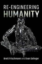 Re-Engineering Humanity by Brett Frischmann and Evan Selinger (book cover)